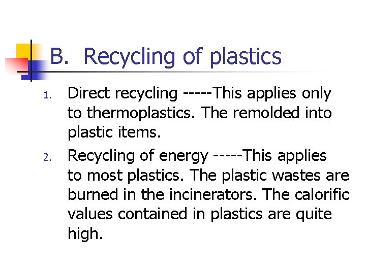 B. Recycling of plastics 1. 2. Direct recycling -----This applies only to thermoplastics. The