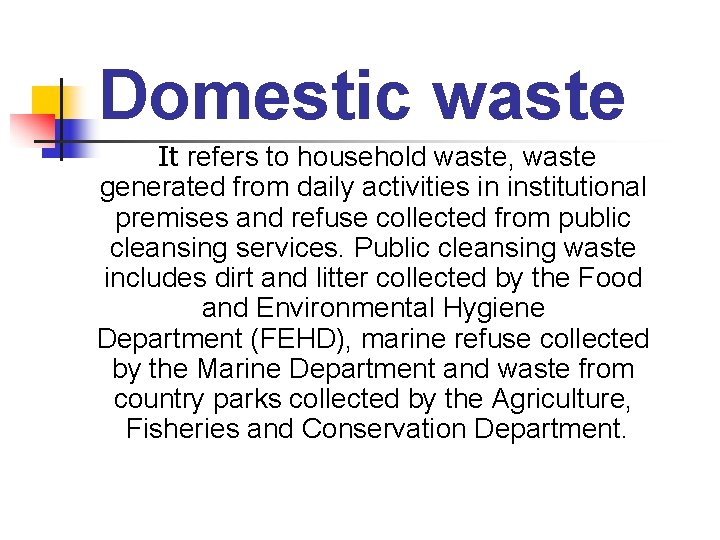 Domestic waste It refers to household waste, waste generated from daily activities in institutional