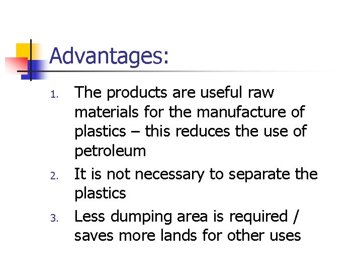 Advantages: 1. 2. 3. The products are useful raw materials for the manufacture of