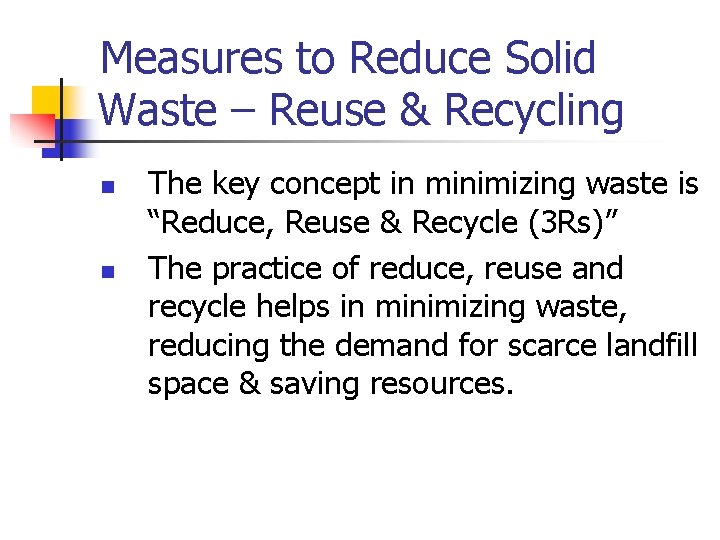 Measures to Reduce Solid Waste – Reuse & Recycling n n The key concept