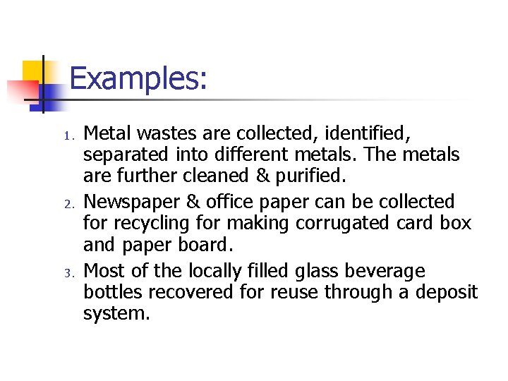 Examples: 1. 2. 3. Metal wastes are collected, identified, separated into different metals. The
