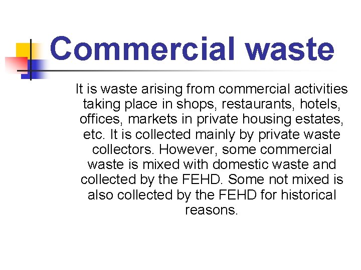 Commercial waste It is waste arising from commercial activities taking place in shops, restaurants,