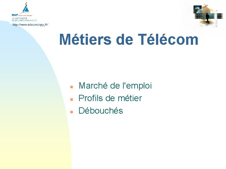 http: //www-telecom. inpg. fr/ Métiers de Télécom n n n Marché de l'emploi Profils