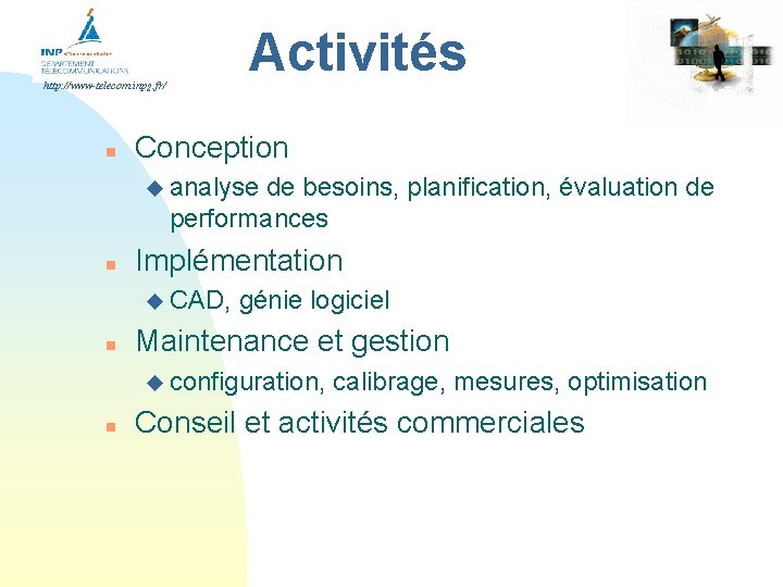 Activités http: //www-telecom. inpg. fr/ n Conception u analyse de besoins, planification, évaluation de