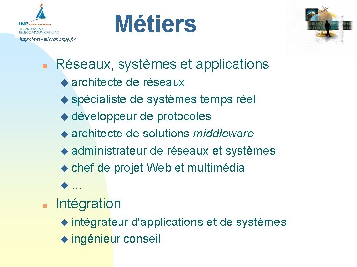 http: //www-telecom. inpg. fr/ n Métiers Réseaux, systèmes et applications u architecte de réseaux