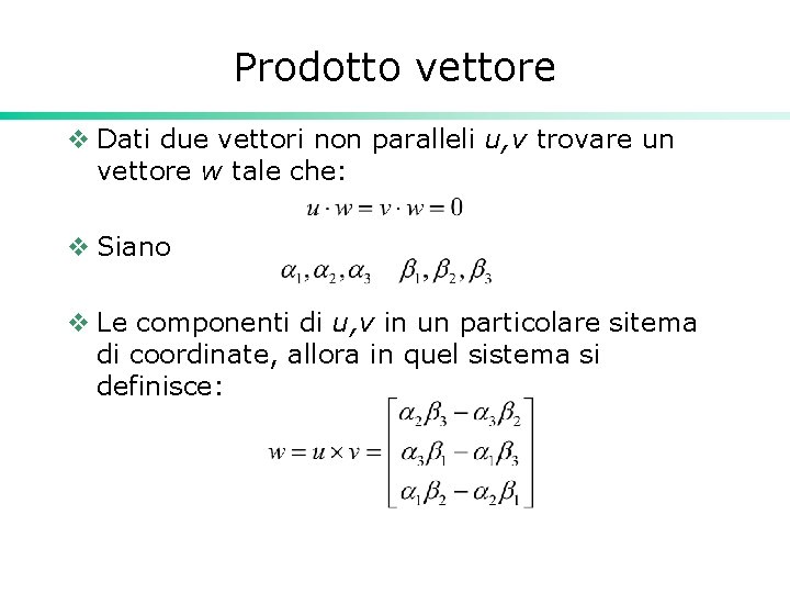 Prodotto vettore v Dati due vettori non paralleli u, v trovare un vettore w