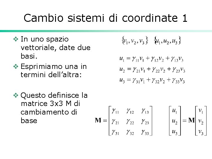 Cambio sistemi di coordinate 1 v In uno spazio vettoriale, date due basi. v