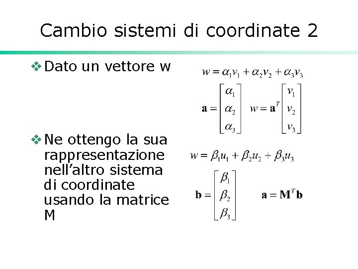 Cambio sistemi di coordinate 2 v Dato un vettore w v Ne ottengo la