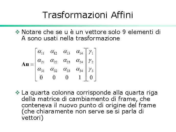 Trasformazioni Affini v Notare che se u è un vettore solo 9 elementi di