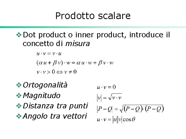 Prodotto scalare v Dot product o inner product, introduce il concetto di misura v