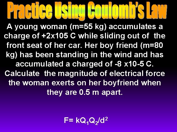 A young woman (m=55 kg) accumulates a charge of +2 x 105 C while