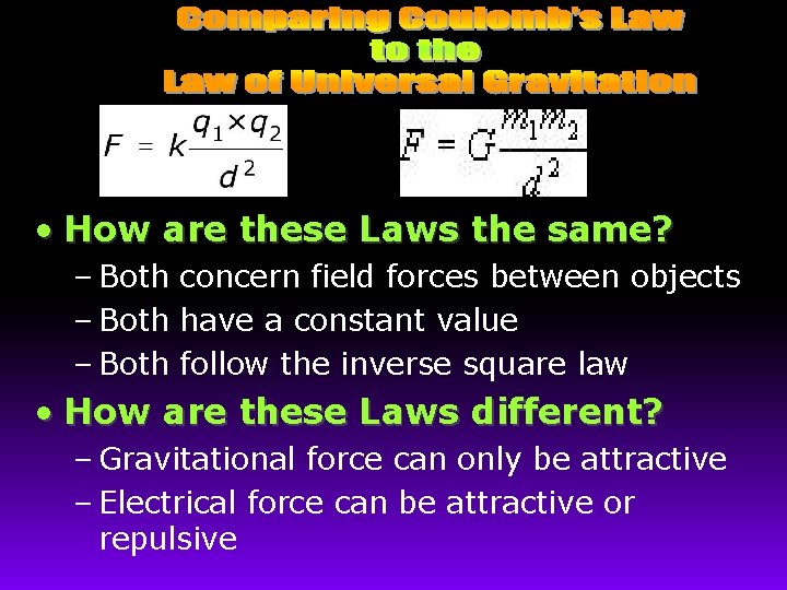  • How are these Laws the same? – Both concern field forces between