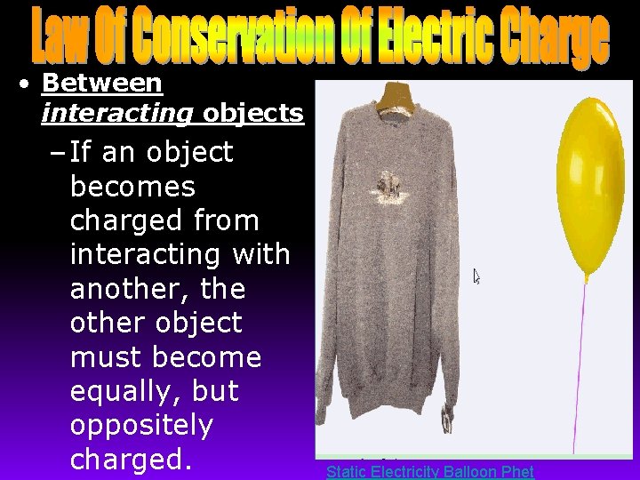  • Between interacting objects – If an object becomes charged from interacting with