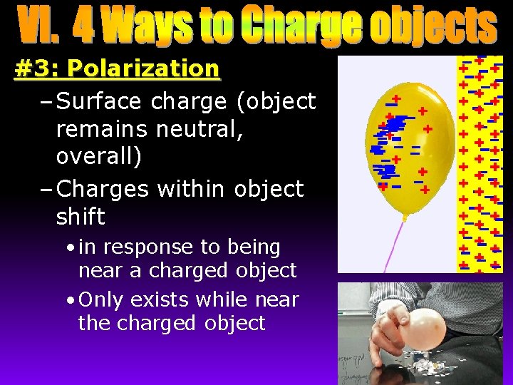 #3: Polarization – Surface charge (object remains neutral, overall) – Charges within object shift