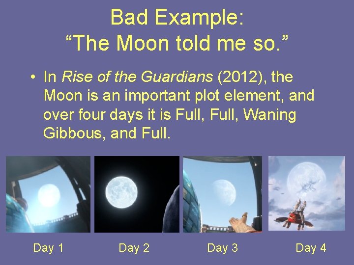 Bad Example: “The Moon told me so. ” • In Rise of the Guardians