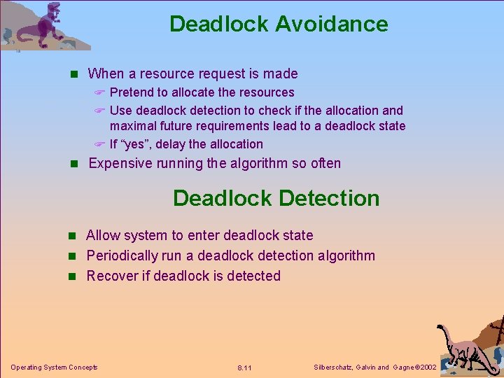 Deadlock Avoidance n When a resource request is made F Pretend to allocate the