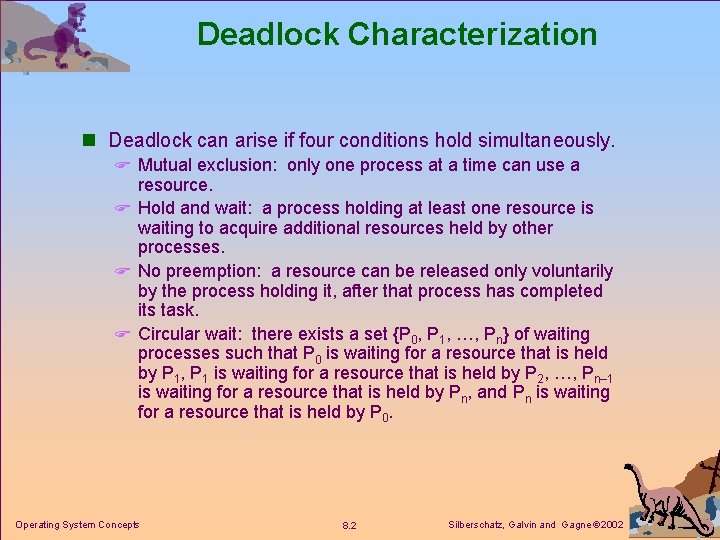 Deadlock Characterization n Deadlock can arise if four conditions hold simultaneously. F Mutual exclusion: