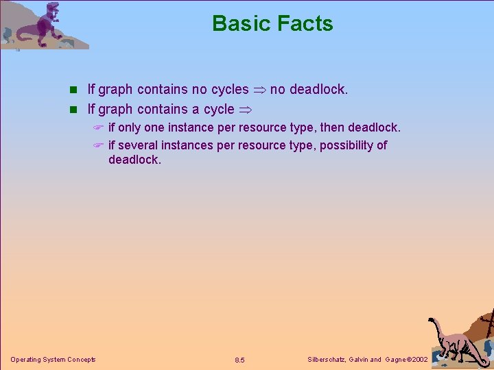 Basic Facts n If graph contains no cycles no deadlock. n If graph contains