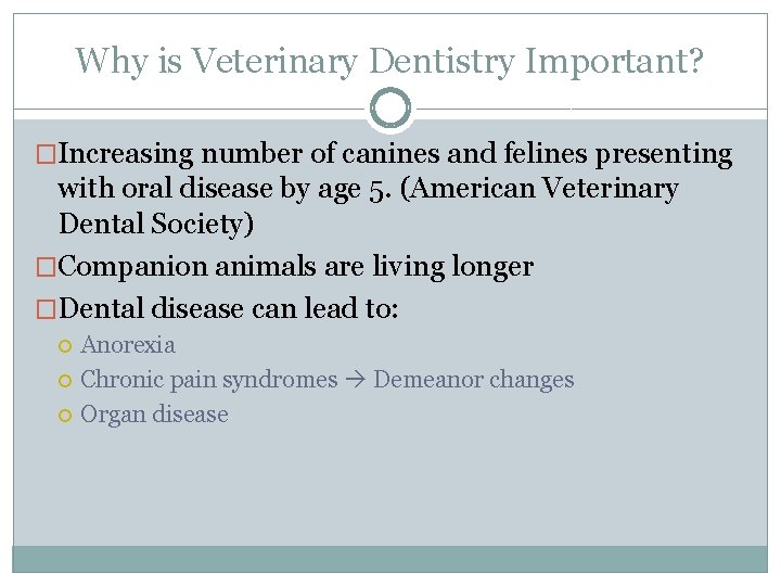 Why is Veterinary Dentistry Important? �Increasing number of canines and felines presenting with oral