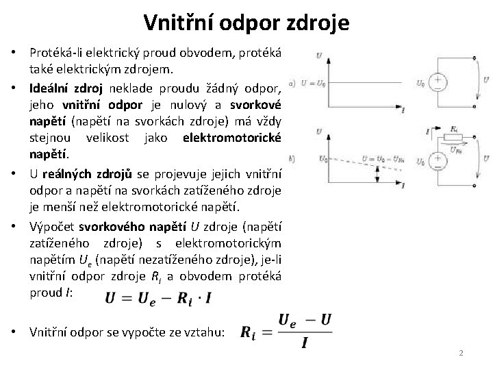 Vnitřní odpor zdroje • Protéká-li elektrický proud obvodem, protéká také elektrickým zdrojem. • Ideální