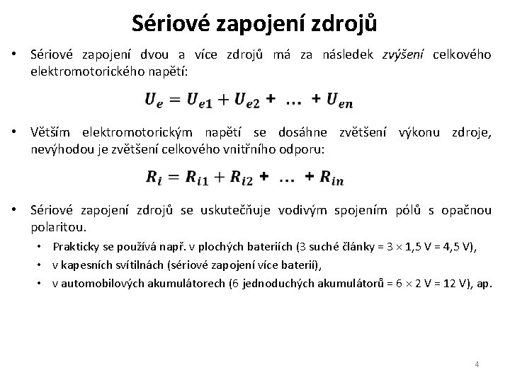 Sériové zapojení zdrojů • Sériové zapojení dvou a více zdrojů má za následek zvýšení