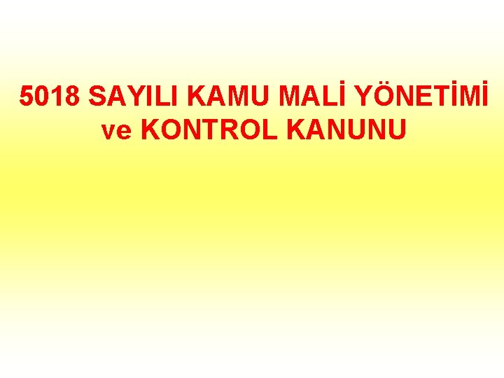 5018 SAYILI KAMU MALİ YÖNETİMİ ve KONTROL KANUNU 