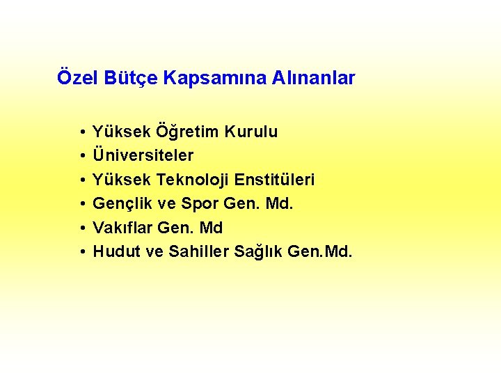 Özel Bütçe Kapsamına Alınanlar • • • Yüksek Öğretim Kurulu Üniversiteler Yüksek Teknoloji Enstitüleri