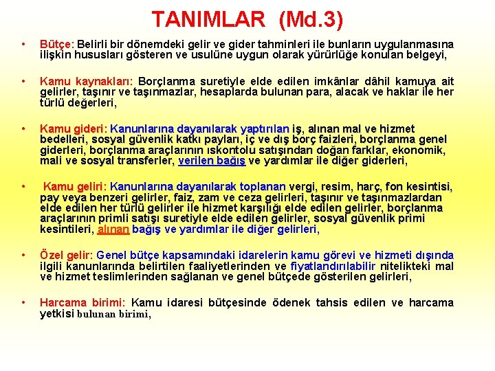 TANIMLAR (Md. 3) • Bütçe: Belirli bir dönemdeki gelir ve gider tahminleri ile bunların