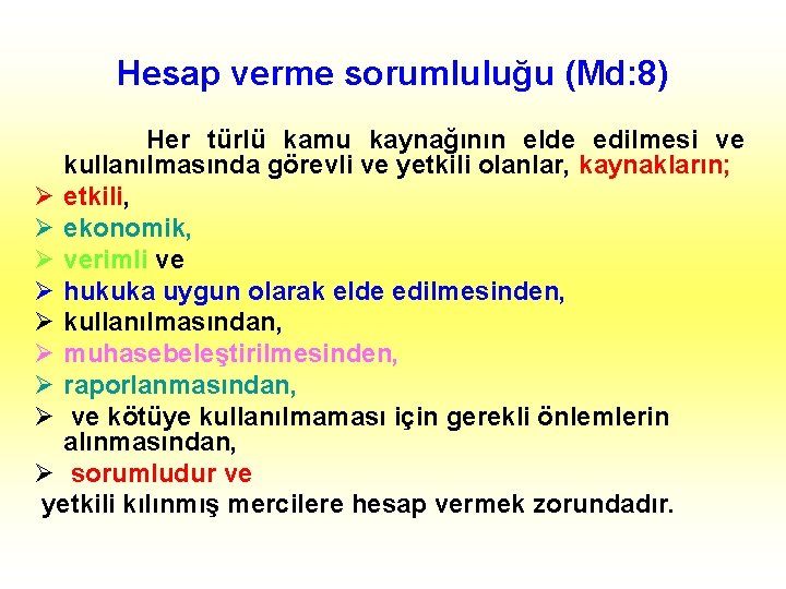 Hesap verme sorumluluğu (Md: 8) Her türlü kamu kaynağının elde edilmesi ve kullanılmasında görevli