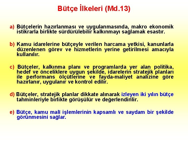 Bütçe İlkeleri (Md. 13) a) Bütçelerin hazırlanması ve uygulanmasında, makro ekonomik istikrarla birlikte sürdürülebilir