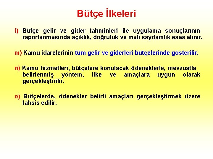 Bütçe İlkeleri l) Bütçe gelir ve gider tahminleri ile uygulama sonuçlarının raporlanmasında açıklık, doğruluk