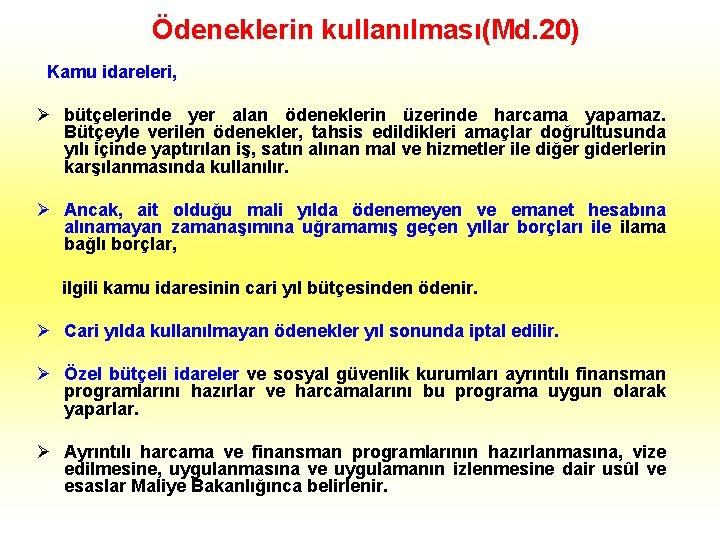 Ödeneklerin kullanılması(Md. 20) Kamu idareleri, Ø bütçelerinde yer alan ödeneklerin üzerinde harcama yapamaz. Bütçeyle