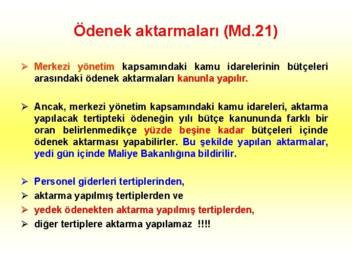 Ödenek aktarmaları (Md. 21) Ø Merkezi yönetim kapsamındaki kamu idarelerinin bütçeleri arasındaki ödenek aktarmaları