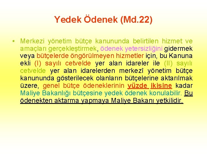 Yedek Ödenek (Md. 22) • Merkezi yönetim bütçe kanununda belirtilen hizmet ve amaçları gerçekleştirmek,