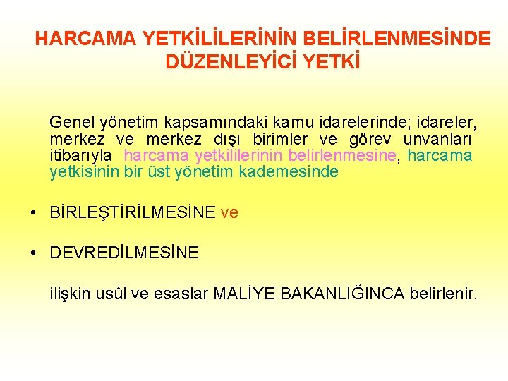 HARCAMA YETKİLİLERİNİN BELİRLENMESİNDE DÜZENLEYİCİ YETKİ Genel yönetim kapsamındaki kamu idarelerinde; idareler, merkez ve merkez