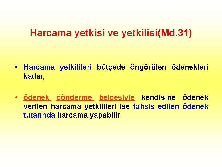 Harcama yetkisi ve yetkilisi(Md. 31) • Harcama yetkilileri bütçede öngörülen ödenekleri kadar, • ödenek