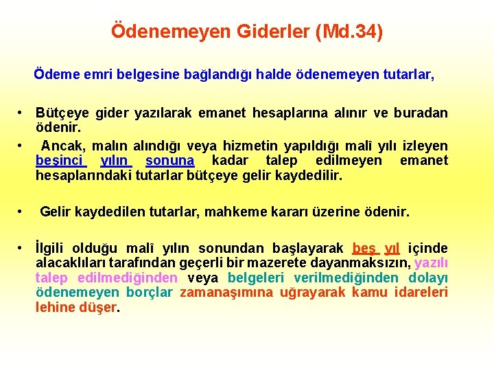 Ödenemeyen Giderler (Md. 34) Ödeme emri belgesine bağlandığı halde ödenemeyen tutarlar, • Bütçeye gider