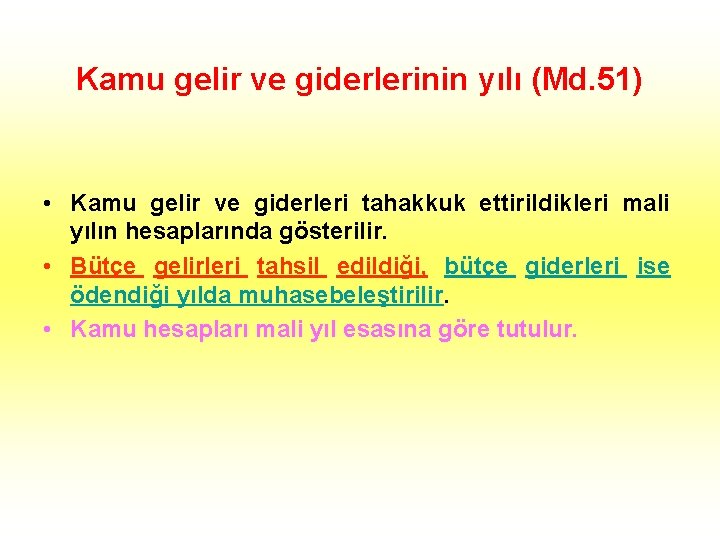 Kamu gelir ve giderlerinin yılı (Md. 51) • Kamu gelir ve giderleri tahakkuk ettirildikleri