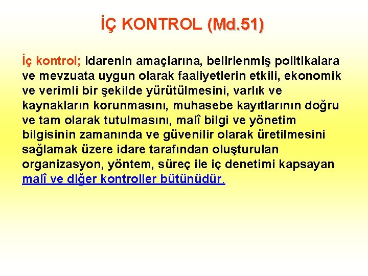 İÇ KONTROL (Md. 51) İç kontrol; idarenin amaçlarına, belirlenmiş politikalara ve mevzuata uygun olarak