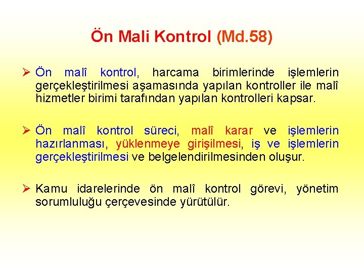 Ön Mali Kontrol (Md. 58) Ø Ön malî kontrol, harcama birimlerinde işlemlerin gerçekleştirilmesi aşamasında