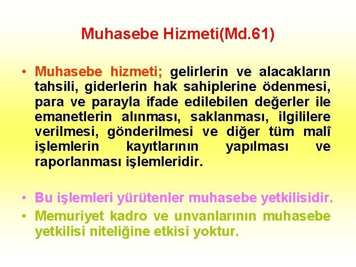 Muhasebe Hizmeti(Md. 61) • Muhasebe hizmeti; gelirlerin ve alacakların tahsili, giderlerin hak sahiplerine ödenmesi,