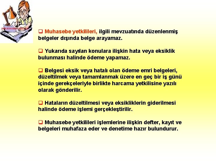 q Muhasebe yetkilileri, ilgili mevzuatında düzenlenmiş belgeler dışında belge arayamaz. q Yukarıda sayılan konulara