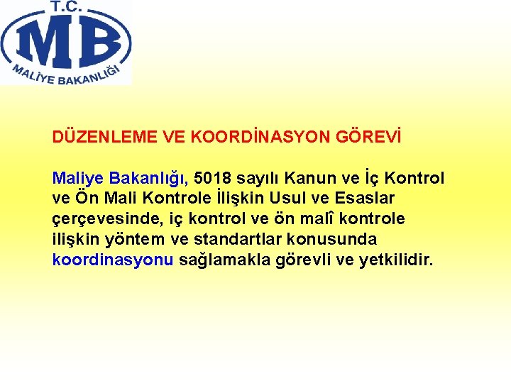 DÜZENLEME VE KOORDİNASYON GÖREVİ Maliye Bakanlığı, 5018 sayılı Kanun ve İç Kontrol ve Ön