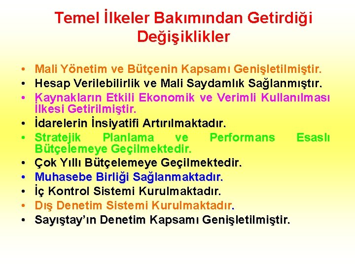 Temel İlkeler Bakımından Getirdiği Değişiklikler • Mali Yönetim ve Bütçenin Kapsamı Genişletilmiştir. • Hesap