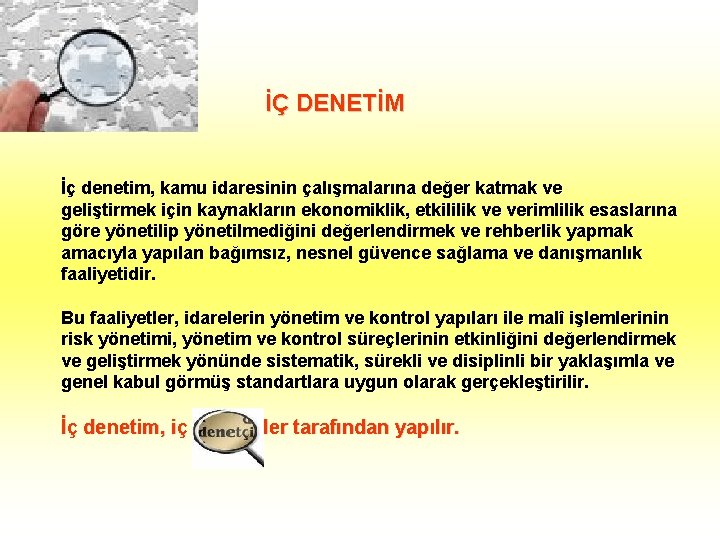 İÇ DENETİM İç denetim, kamu idaresinin çalışmalarına değer katmak ve geliştirmek için kaynakların ekonomiklik,