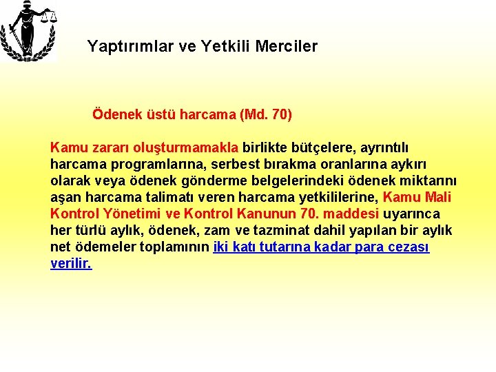 Yaptırımlar ve Yetkili Merciler Ödenek üstü harcama (Md. 70) Kamu zararı oluşturmamakla birlikte bütçelere,