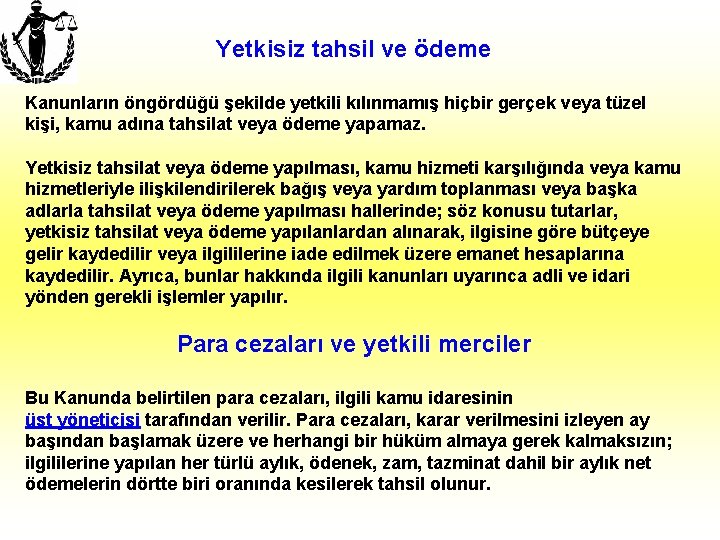 Yetkisiz tahsil ve ödeme Kanunların öngördüğü şekilde yetkili kılınmamış hiçbir gerçek veya tüzel kişi,