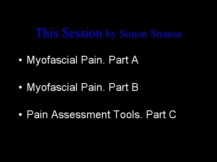 This Session by Simon Strauss • Myofascial Pain. Part A • Myofascial Pain. Part