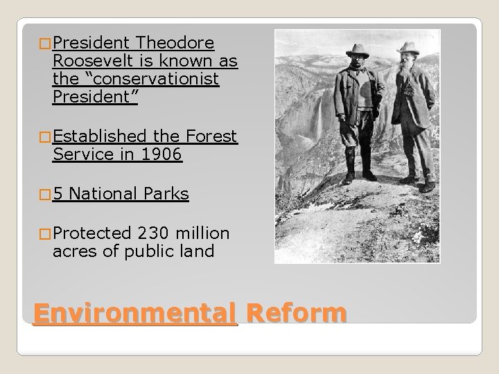 � President Theodore Roosevelt is known as the “conservationist President” � Established the Forest � President Theodore Roosevelt is known as the “conservationist President” � Established the Forest