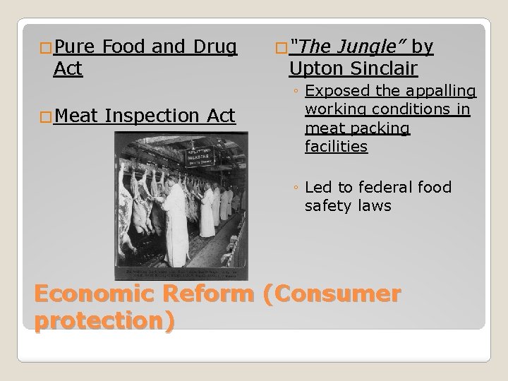 �Pure Act �Meat Food and Drug Inspection Act �“The Jungle” by Upton Sinclair ◦